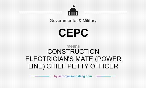 What does CEPC mean? It stands for CONSTRUCTION ELECTRICIAN`S MATE (POWER LINE) CHIEF PETTY OFFICER