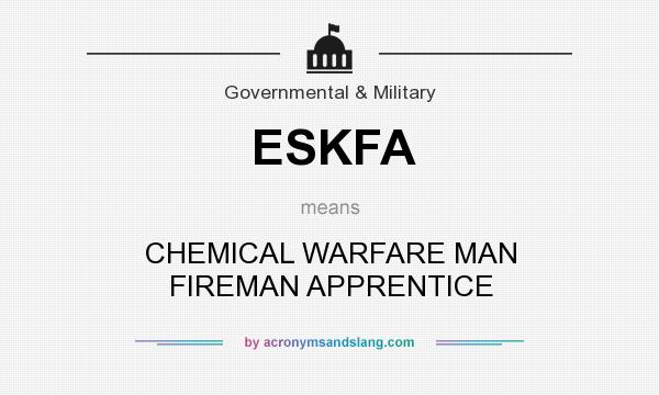 What does ESKFA mean? It stands for CHEMICAL WARFARE MAN FIREMAN APPRENTICE