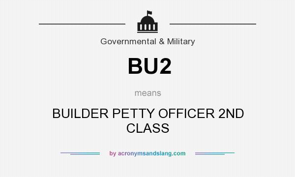 What does BU2 mean? It stands for BUILDER PETTY OFFICER 2ND CLASS