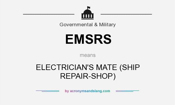 What does EMSRS mean? It stands for ELECTRICIAN`S MATE (SHIP REPAIR-SHOP)