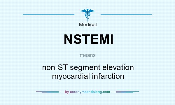 What does NSTEMI mean? It stands for non-ST segment elevation myocardial infarction