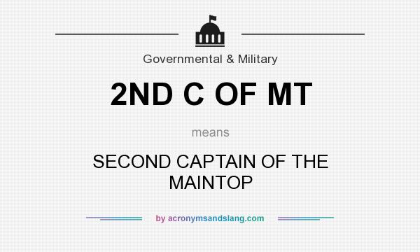 What does 2ND C OF MT mean? It stands for SECOND CAPTAIN OF THE MAINTOP