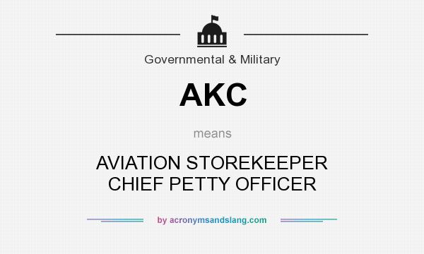 What does AKC mean? It stands for AVIATION STOREKEEPER CHIEF PETTY OFFICER