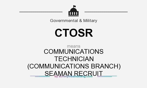 What does CTOSR mean? It stands for COMMUNICATIONS TECHNICIAN (COMMUNICATIONS BRANCH) SEAMAN RECRUIT