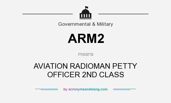 What does ARM2 mean? It stands for AVIATION RADIOMAN PETTY OFFICER 2ND CLASS