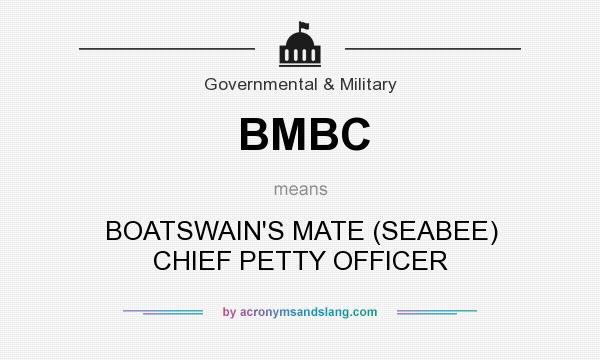 What does BMBC mean? It stands for BOATSWAIN`S MATE (SEABEE) CHIEF PETTY OFFICER