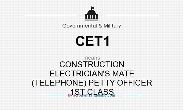 What does CET1 mean? It stands for CONSTRUCTION ELECTRICIAN`S MATE (TELEPHONE) PETTY OFFICER 1ST CLASS