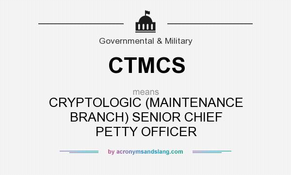 What does CTMCS mean? It stands for CRYPTOLOGIC (MAINTENANCE BRANCH) SENIOR CHIEF PETTY OFFICER