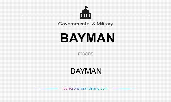What does BAYMAN mean? It stands for BAYMAN