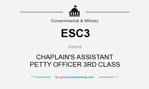 What does ESC3 mean? It stands for CHAPLAIN`S ASSISTANT PETTY OFFICER 3RD CLASS