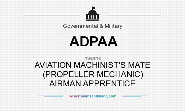 What does ADPAA mean? It stands for AVIATION MACHINIST`S MATE (PROPELLER MECHANIC) AIRMAN APPRENTICE