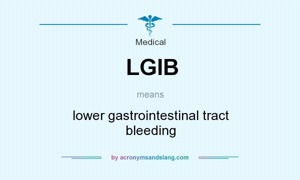 What does LGIB mean? It stands for lower gastrointestinal tract bleeding