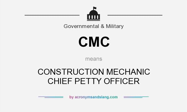 What does CMC mean? It stands for CONSTRUCTION MECHANIC CHIEF PETTY OFFICER