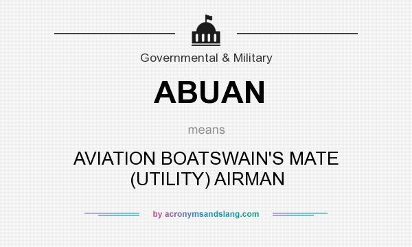 What does ABUAN mean? It stands for AVIATION BOATSWAIN`S MATE (UTILITY) AIRMAN