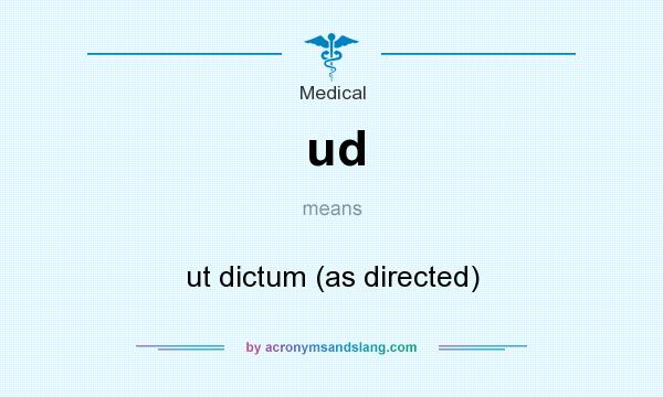 What does ud mean? It stands for ut dictum (as directed)