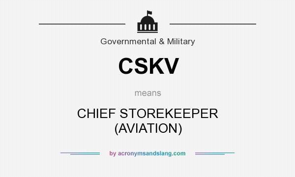 What does CSKV mean? It stands for CHIEF STOREKEEPER (AVIATION)
