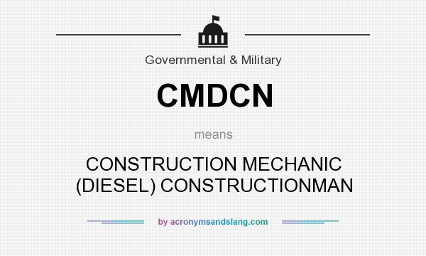 What does CMDCN mean? It stands for CONSTRUCTION MECHANIC (DIESEL) CONSTRUCTIONMAN