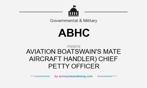 What does ABHC mean? It stands for AVIATION BOATSWAIN`S MATE AIRCRAFT HANDLER) CHIEF PETTY OFFICER
