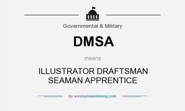 What does DMSA mean? It stands for ILLUSTRATOR DRAFTSMAN SEAMAN APPRENTICE