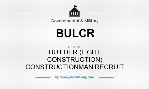 What does BULCR mean? It stands for BUILDER (LIGHT CONSTRUCTION) CONSTRUCTIONMAN RECRUIT