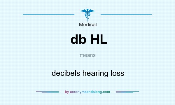 What does db HL mean? It stands for decibels hearing loss