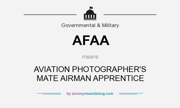 What does AFAA mean? It stands for AVIATION PHOTOGRAPHER`S MATE AIRMAN APPRENTICE
