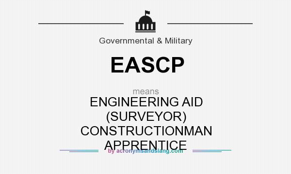 What does EASCP mean? It stands for ENGINEERING AID (SURVEYOR) CONSTRUCTIONMAN APPRENTICE