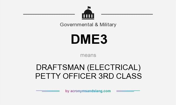 What does DME3 mean? It stands for DRAFTSMAN (ELECTRICAL) PETTY OFFICER 3RD CLASS