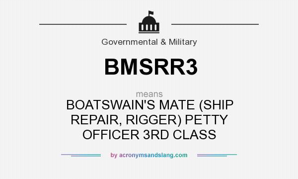 What does BMSRR3 mean? It stands for BOATSWAIN`S MATE (SHIP REPAIR, RIGGER) PETTY OFFICER 3RD CLASS