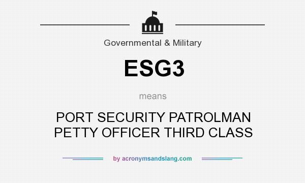 What does ESG3 mean? It stands for PORT SECURITY PATROLMAN PETTY OFFICER THIRD CLASS