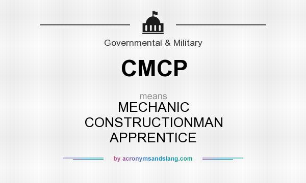 What does CMCP mean? It stands for MECHANIC CONSTRUCTIONMAN APPRENTICE