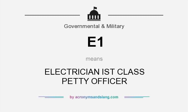 What does E1 mean? It stands for ELECTRICIAN IST CLASS PETTY OFFICER