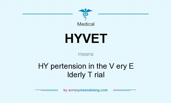What does HYVET mean? It stands for HY pertension in the V ery E lderly T rial