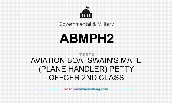What does ABMPH2 mean? It stands for AVIATION BOATSWAIN`S MATE (PLANE HANDLER) PETTY OFFCER 2ND CLASS