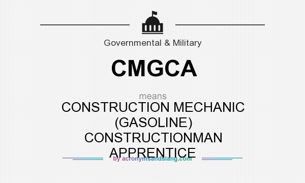 What does CMGCA mean? It stands for CONSTRUCTION MECHANIC (GASOLINE) CONSTRUCTIONMAN APPRENTICE