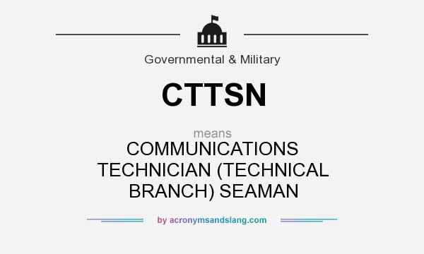 What does CTTSN mean? It stands for COMMUNICATIONS TECHNICIAN (TECHNICAL BRANCH) SEAMAN
