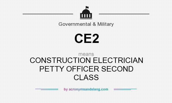 What does CE2 mean? It stands for CONSTRUCTION ELECTRICIAN PETTY OFFICER SECOND CLASS