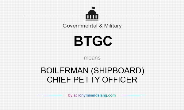 What does BTGC mean? It stands for BOILERMAN (SHIPBOARD) CHIEF PETTY OFFICER