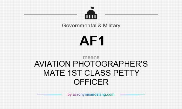 What does AF1 mean? It stands for AVIATION PHOTOGRAPHER`S MATE 1ST CLASS PETTY OFFICER