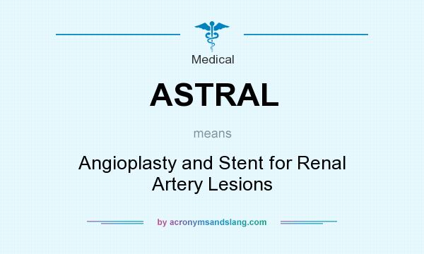 What does ASTRAL mean? It stands for Angioplasty and Stent for Renal Artery Lesions