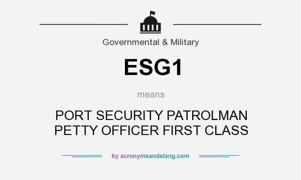 What does ESG1 mean? It stands for PORT SECURITY PATROLMAN PETTY OFFICER FIRST CLASS