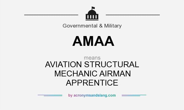 What does AMAA mean? It stands for AVIATION STRUCTURAL MECHANIC AIRMAN APPRENTICE