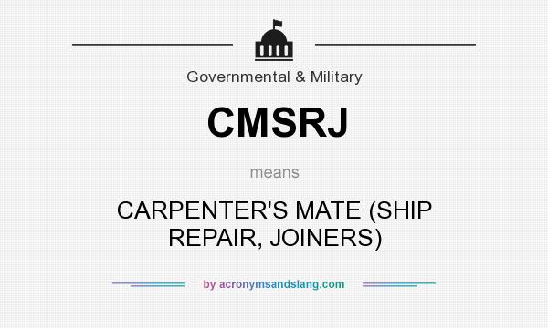 What does CMSRJ mean? It stands for CARPENTER`S MATE (SHIP REPAIR, JOINERS)