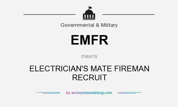 What does EMFR mean? It stands for ELECTRICIAN`S MATE FIREMAN RECRUIT