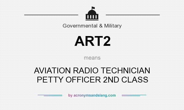 What does ART2 mean? It stands for AVIATION RADIO TECHNICIAN PETTY OFFICER 2ND CLASS
