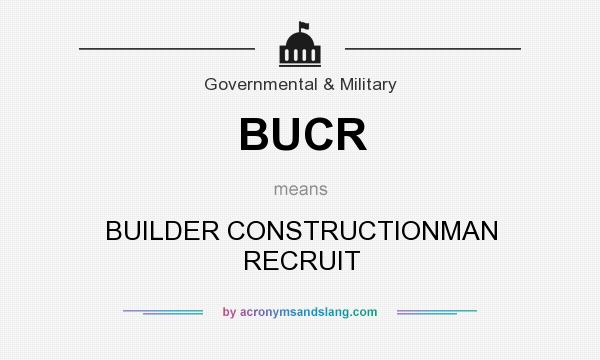 What does BUCR mean? It stands for BUILDER CONSTRUCTIONMAN RECRUIT
