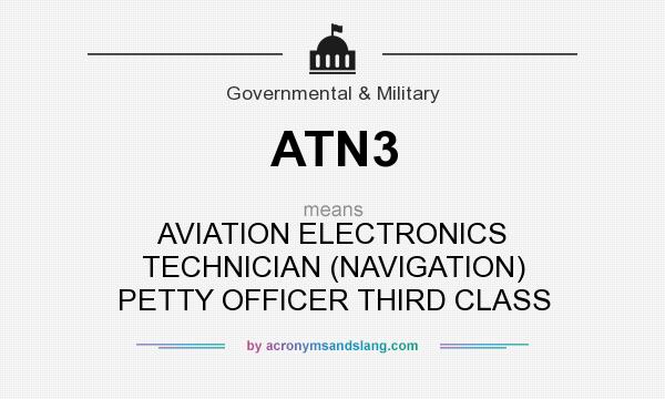 What does ATN3 mean? It stands for AVIATION ELECTRONICS TECHNICIAN (NAVIGATION) PETTY OFFICER THIRD CLASS