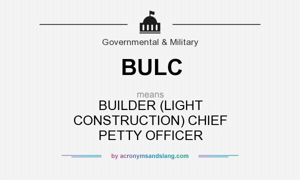 What does BULC mean? It stands for BUILDER (LIGHT CONSTRUCTION) CHIEF PETTY OFFICER