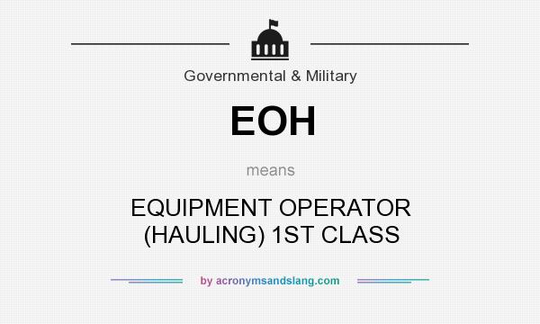 What does EOH mean? It stands for EQUIPMENT OPERATOR (HAULING) 1ST CLASS
