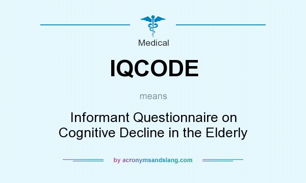 What does IQCODE mean? It stands for Informant Questionnaire on Cognitive Decline in the Elderly
